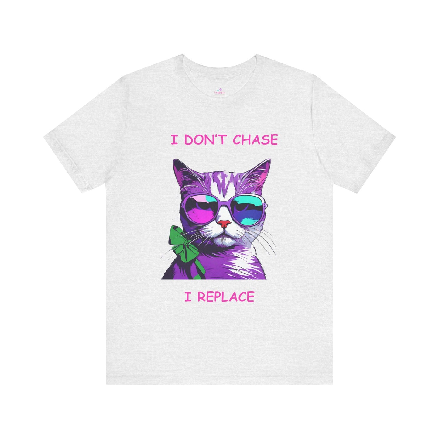 I Don't Chase I Replace Sassy Unisex Jersey Short Sleeve Tee