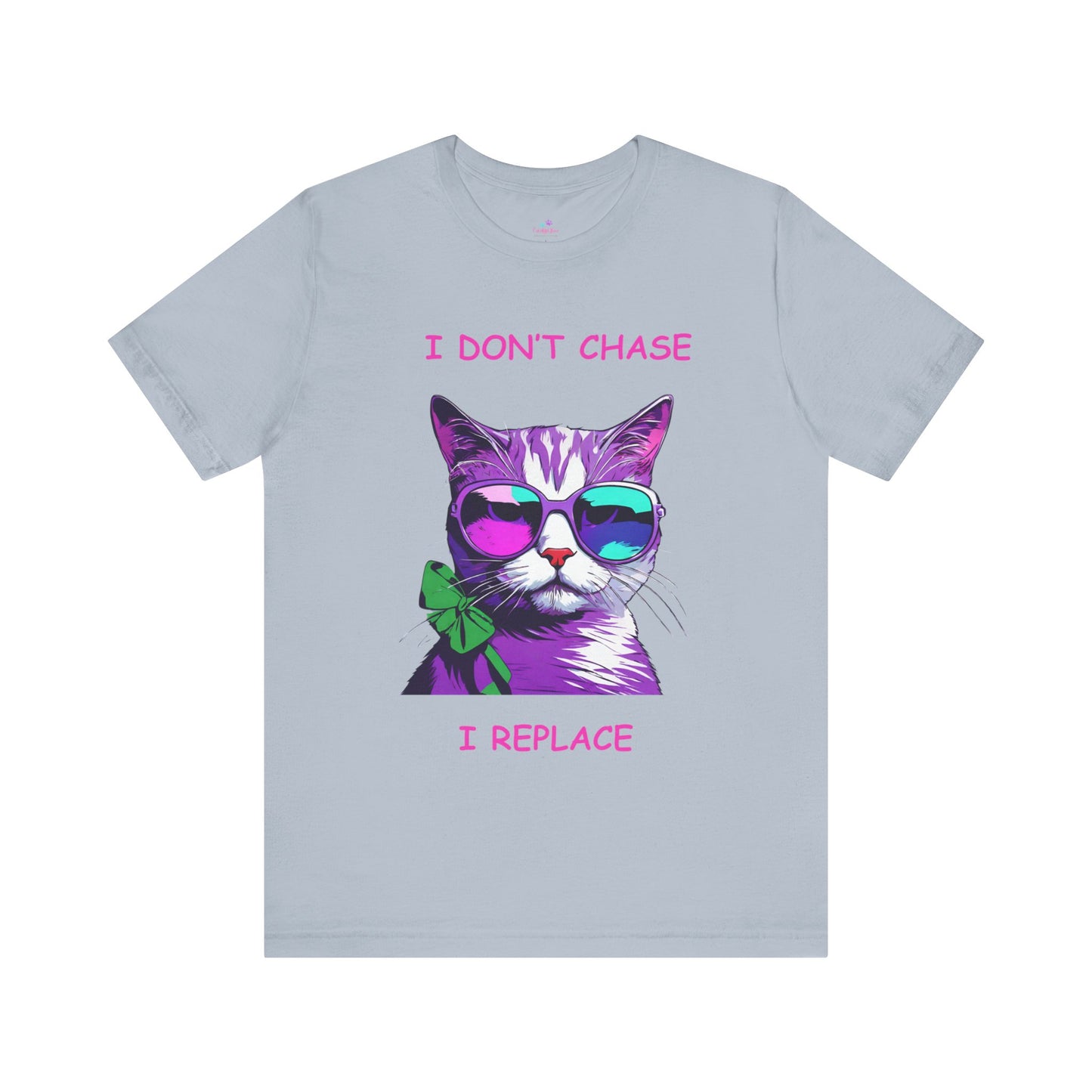 I Don't Chase I Replace Sassy Unisex Jersey Short Sleeve Tee