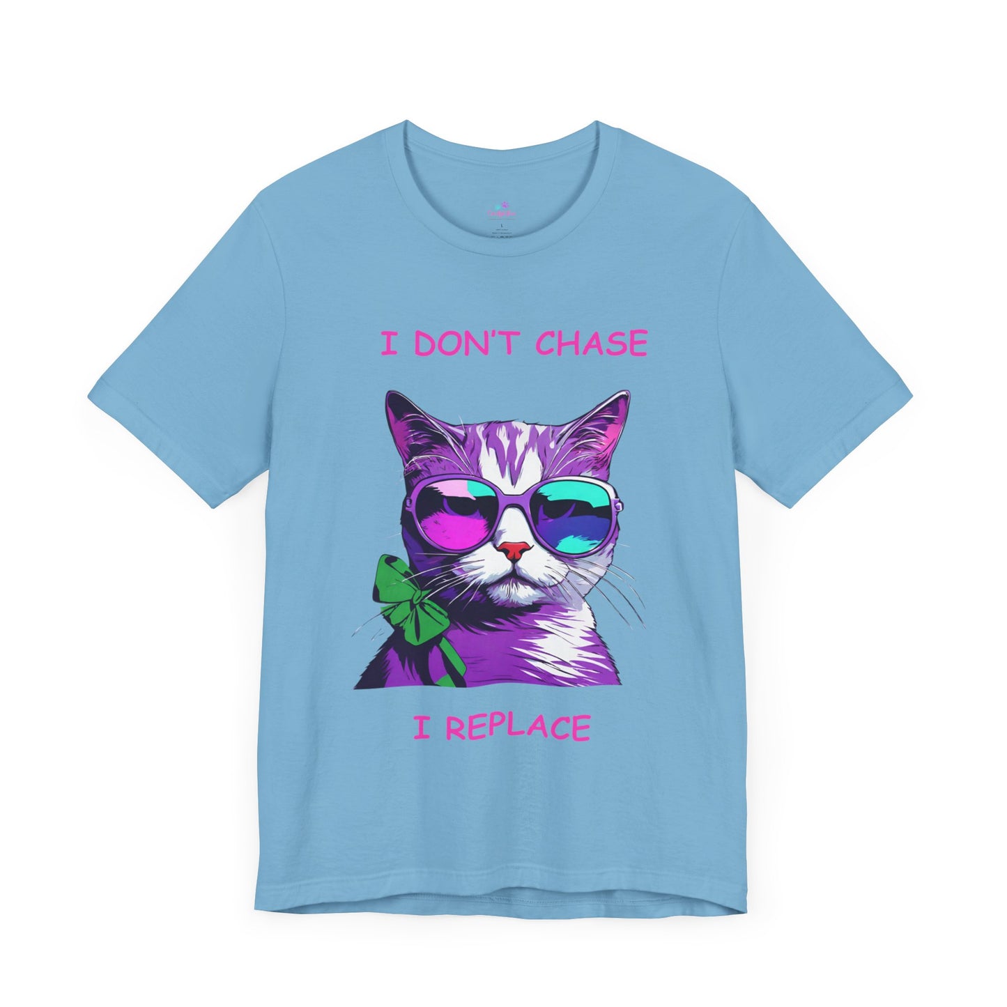 I Don't Chase I Replace Sassy Unisex Jersey Short Sleeve Tee