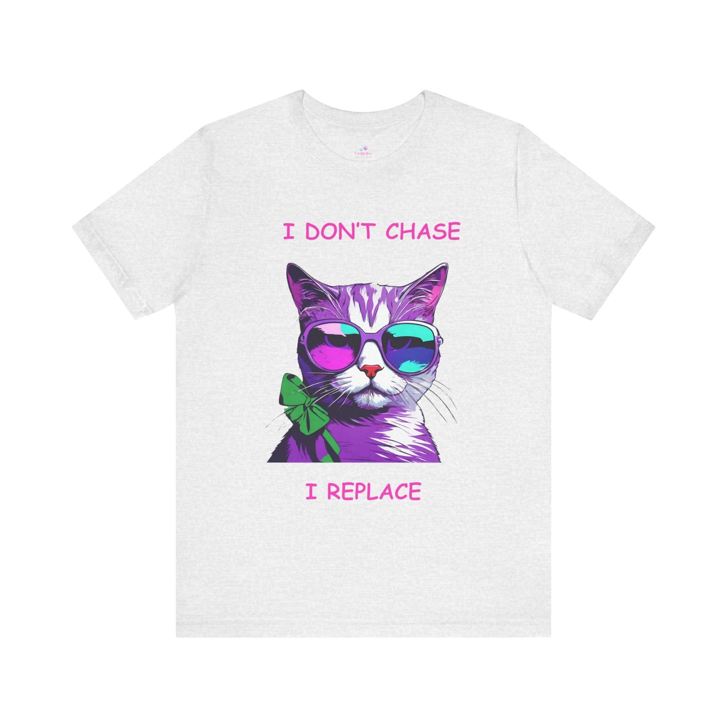 I Don't Chase I Replace  Sassy Unisex Jersey Short Sleeve Tee