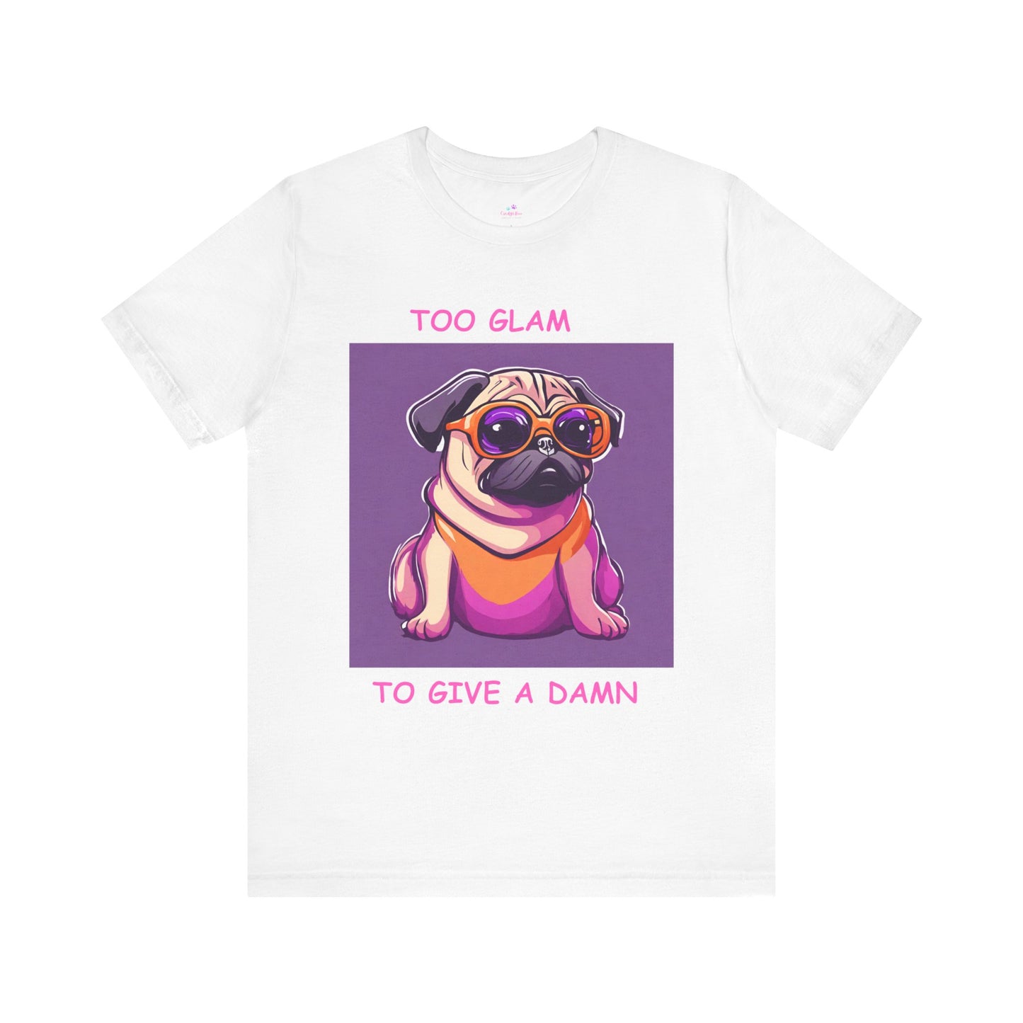 Dog T-Shirt Too Glam to Give. Damn Sassy Unisex Jersey Short Sleeve Tee