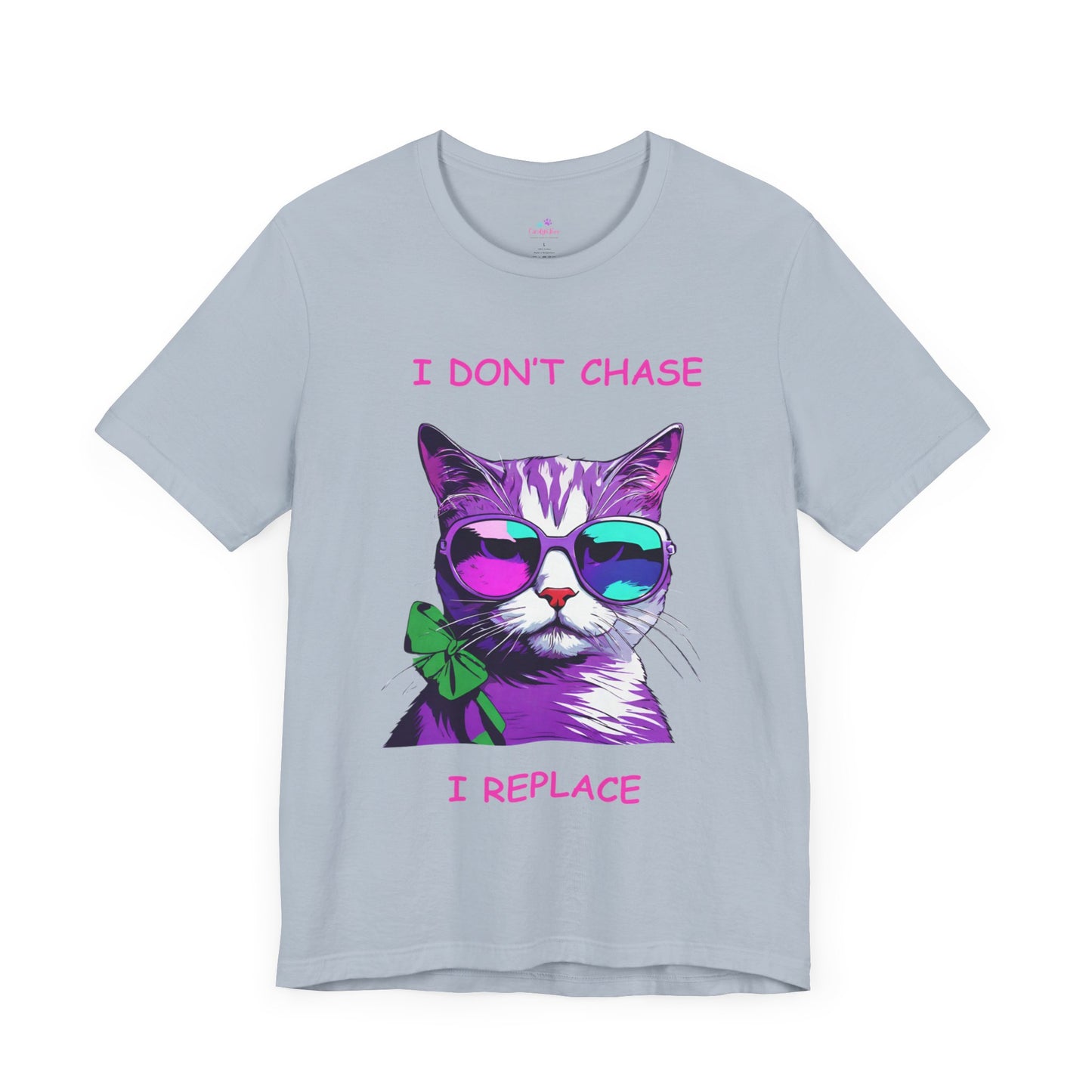 I Don't Chase I Replace  Sassy Unisex Jersey Short Sleeve Tee