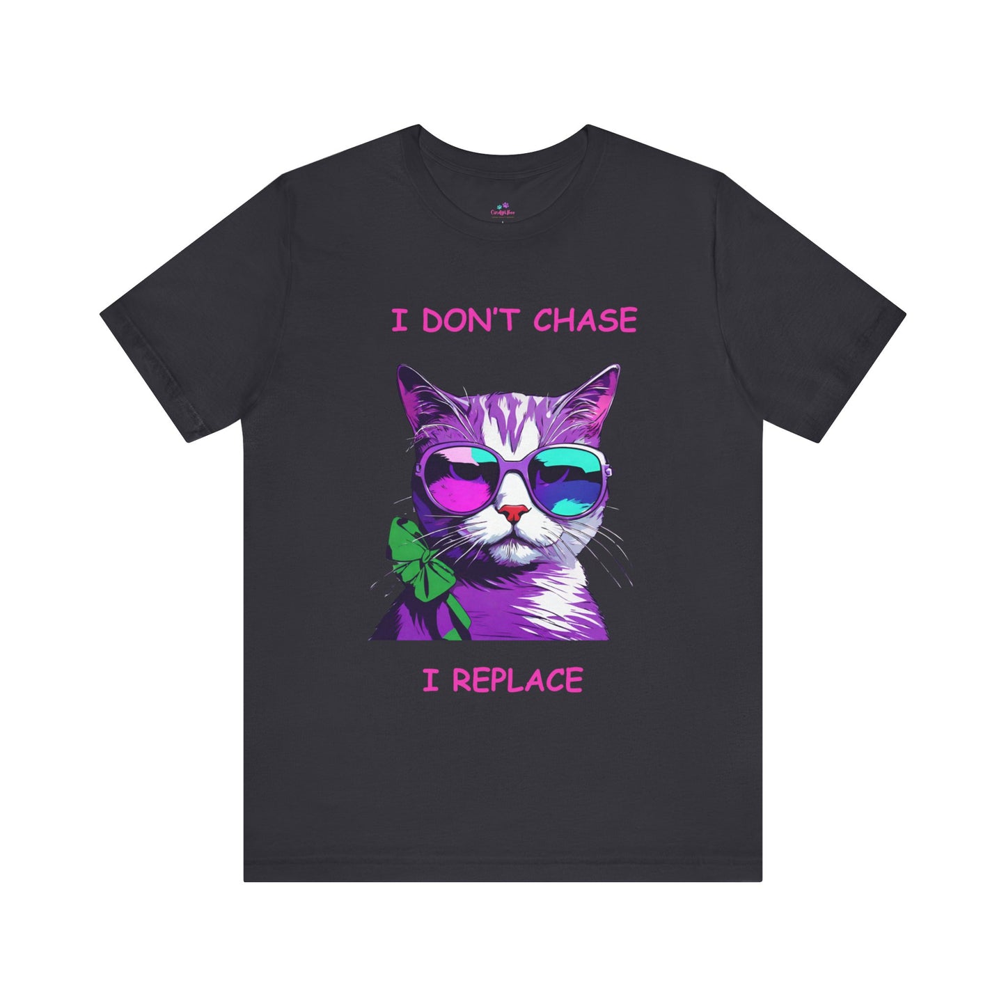 I Don't Chase I Replace  Sassy Unisex Jersey Short Sleeve Tee